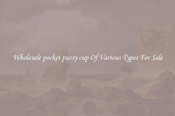 Wholesale pocket pussy cup Of Various Types For Sale