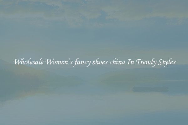 Wholesale Women’s fancy shoes china In Trendy Styles