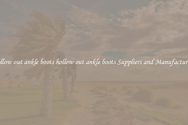 hollow out ankle boots hollow out ankle boots Suppliers and Manufacturers